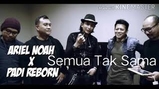 Download lagu Semua Tak Sama Ariel Noah x Padi Reborn mp3