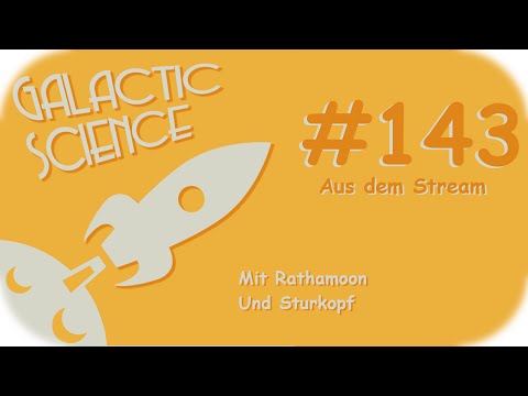 Galactic Science  #143 - Eimerweise Essen und Leben. (Aus dem Stream)