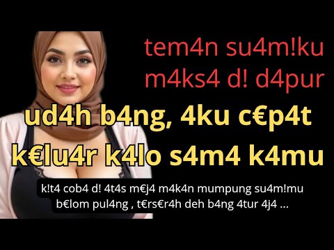 Temannya Suamiku Ikut ke Dapur #kisahnyata