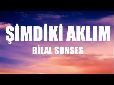 Şimdiki Aklım - Bilal Sonses (lyrics)