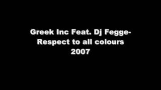 Greek Inc Feat  Dj Fegge-Respect to all colours