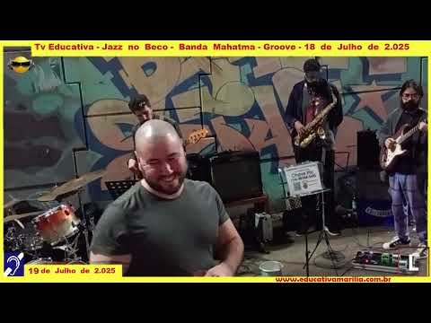 Tv Educativa - Jazz no Beco - Banda Mahatma Groove dia 18 de Julho de 2.025