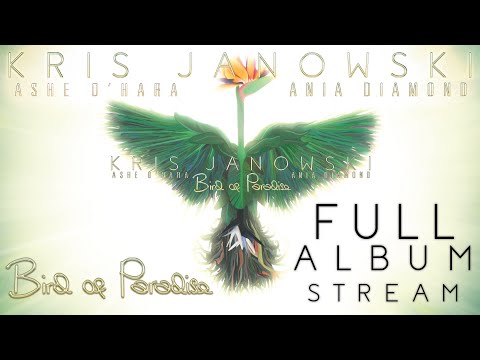 Kris Janowski - Bird of Paradise (Feat. Ashe O'Hara & Ania Diamond) [FULL ALBUM STREAM]