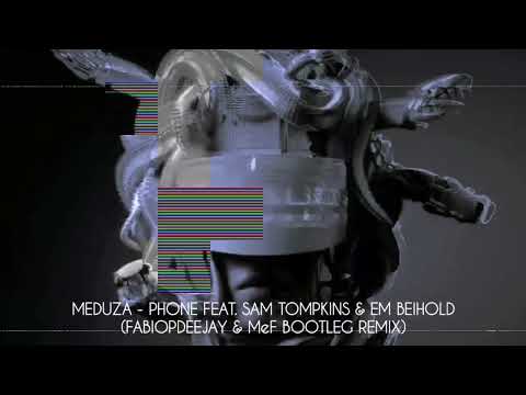 MEDUZA - PHONE FT. SAM TOMPKINS & EM BEIHOLD (FABIOPDEEJAY & MeF BOOTLEG REMIX)