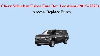 Chevy Suburban/Tahoe Fuse Box Locations (2015–2020) – Access, Replace Fuses