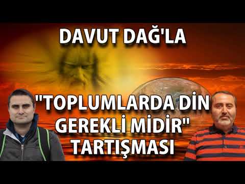 Davut Dağ'la "Toplumlarda Din Gerekli Midir" Tartışması