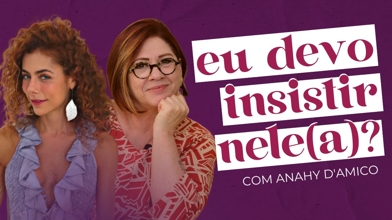 QUAL O LIMITE ENTRE INSISTIR, CONQUISTAR E SE HUMILHAR? com Anahy D'amico | Soltos