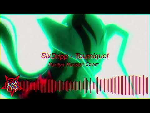 Six Dripp - Tourniquett (Marilyn Manson Cover)