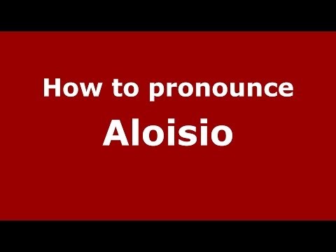 How to pronounce Aloisio