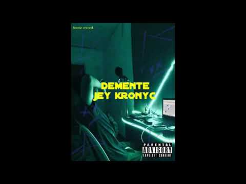 Jey kronyc || DEMENTE