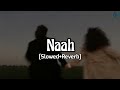 Naah (Slowed+Reverb) | Jass Manak