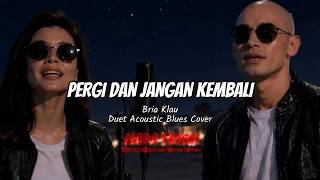 Download lagu Pergi dan Jangan Kembali – Bria Klau – Duet Acoustic Blues Cover mp3 Download lagu Pergi dan Jangan Kembali – Bria Klau – Duet Acoustic Blues Cover mp3