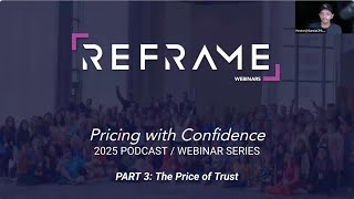 Episode #3 - Pricing with Confidence = Trust & Value (Reframe Webinars)