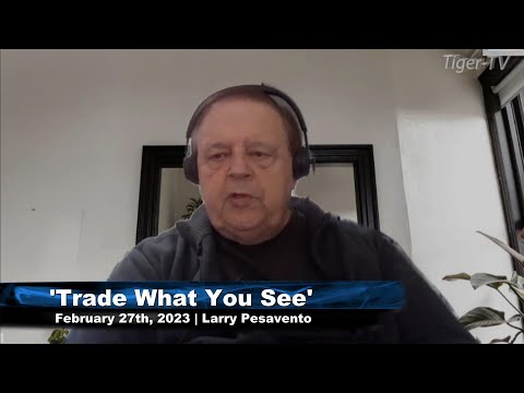 February 27th, Trade What You See with Larry Pesavento  on TFNN - 2023
