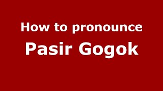 How to pronounce Pasir Gogok