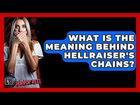 What Is The Meaning Behind Hellraiser's Chains? - The Horror Reel