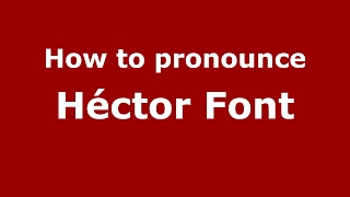 How to pronounce Héctor Font