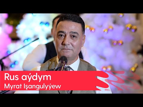 Myrat Ishangulyyew - Rus aydym | 2023