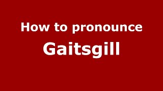 How to pronounce Gaitsgill