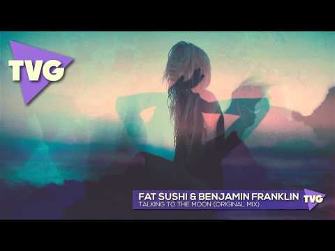 Fat Sushi & Benjamin Franklin - Talking To The Moon (Original Mix)