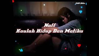 Download lagu NAFF - KAULAH HIDUP DAN MATIKU (Lirik) mp3