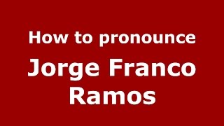 How to pronounce Jorge Franco Ramos