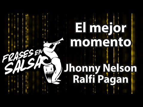 El mejor momento Letra - Johnny Nelson (Ralfi Pagan) Frases en Salsa
