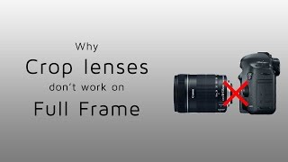 Why Crop lenses don't work on Full Frame cameras