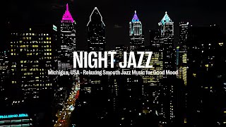 Michigan, USA Night Jazz - Relaxing Smooth Piano Jazz Music for Good Mood | Soft Romantic Jazz