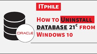 How to Uninstall Oracle Database 21c From Windows 10 by ITphile