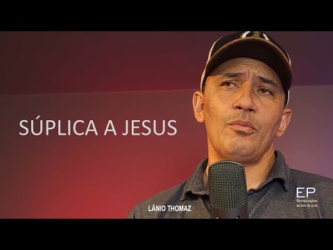Súplica a Jesus (Comp: Adriano Gomes) Lânio Thomaz.