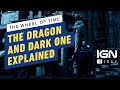 The Wheel of Time: The Dragon and Dark One Explained - IGN First