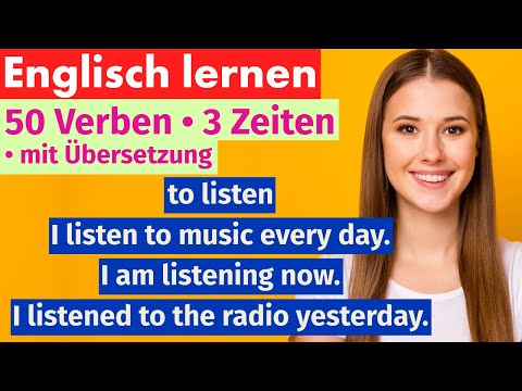 50 englische Verben in 3 Zeiten – einfache Beispiele für Anfänger mit Übersetzung