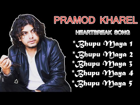 Pramod Kharel Bhupu Maya All Song Collection 2025| pramod kharel songs sad Collecton 2025