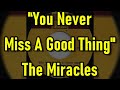 "You Never Miss A Good Thing" - The Miracles (lyrics)