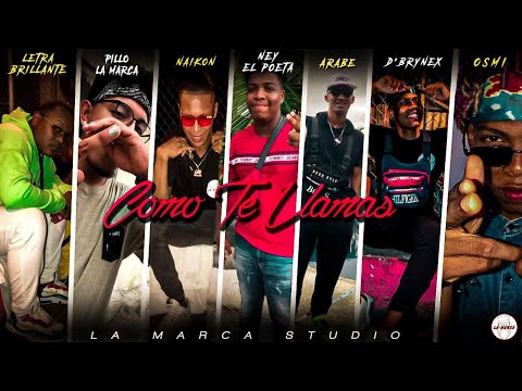 Como Te Llamas - Letra Brillante ✘ Pillo La Marca ✘ Naikon ✘ Ney El Poeta ✘ Arabe ✘ Dbrynex ✘ Osmi