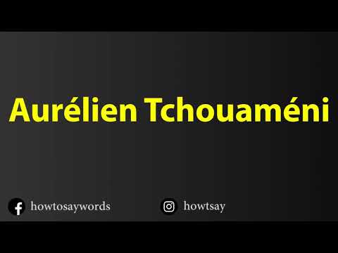 How To Pronounce Aurelien Tchouameni