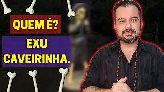 QUEM É? Estudo da Falange de Exu Caveirinha.