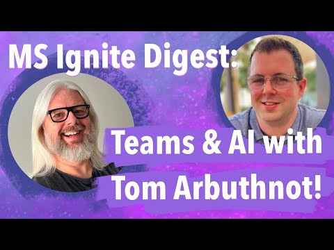 MS Ignite Digest  Teams & AI with Tom Arbuthnot!