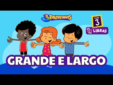 GRANDE E LARGO em LIBRAS - 3Palavrinhas - VOLUME 3