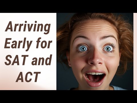 The Early Bird Gets the Score: Why Arriving Early is Essential for Your SAT and ACT!