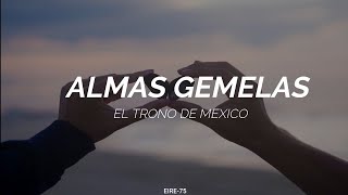 EL TRONO DE MÉXICO -ALMAS GEMELAS -(LETRA)