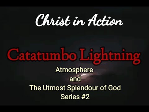 The never ending storms - Catatumbo Lightning; God's Masterpiece; God's control over our lives.