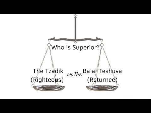 The Tzadik (Righteous) or the Ba’al Teshuva (Returnee): Who is Superior?