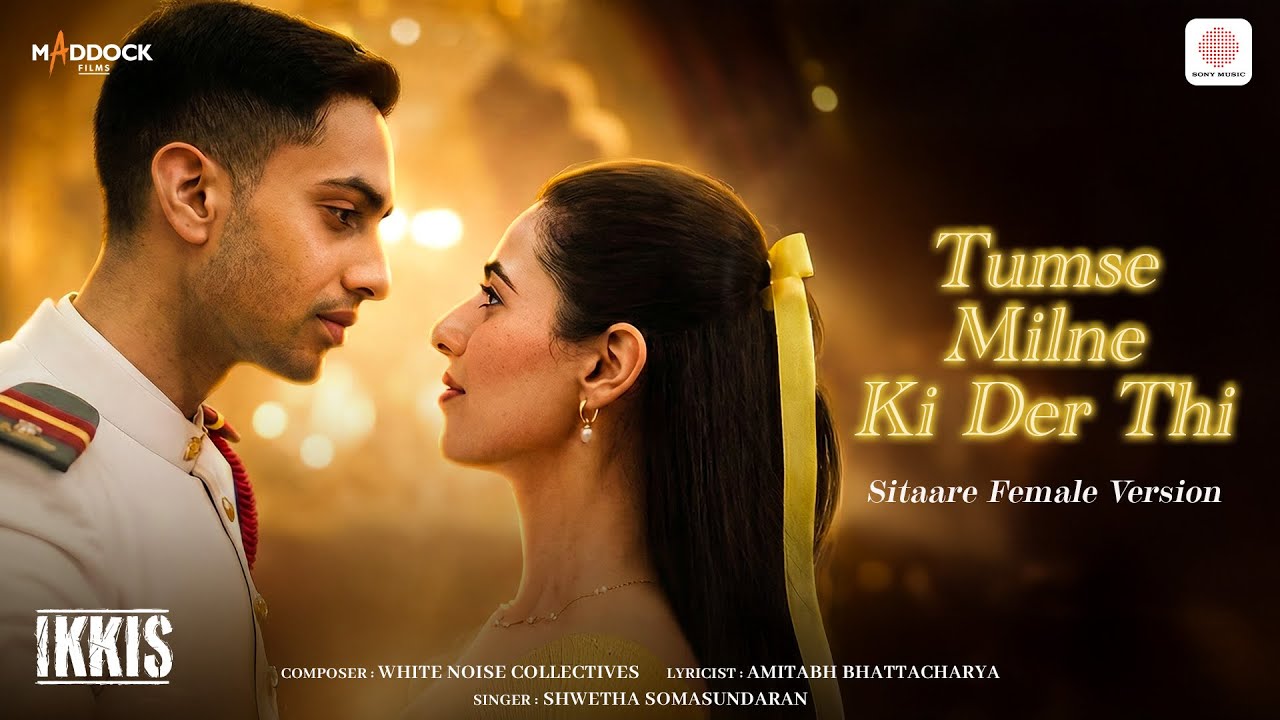 Tumse Milne Ki Der Thi Lyrics – Ikkis | Sitaare Female Version
