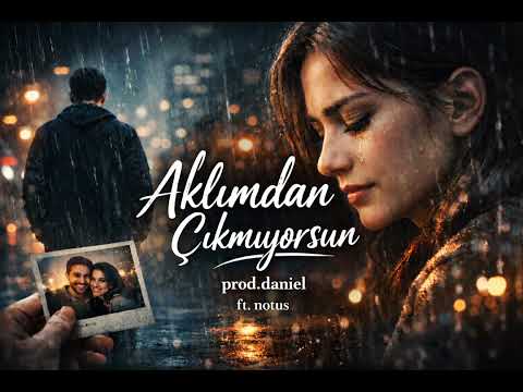 Aklımdan çıkmıyorsun ft.notus & Yave (prod.Daniel)