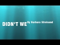 DIDN'T WE  By Barbra Streisand (with Lyrics)