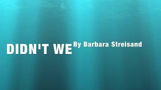 DIDN&#39;T WE  By Barbra Streisand (with Lyrics)