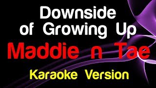 🎤 Maddie and Tae - Downside of Growing Up (Karaoke Version) - King Of Karaoke