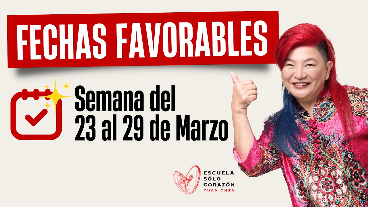Planifica tu Semana con la mejor Energía Días Favorables del 23 al 29 de Marzo | Yuan Chen FENG SHUI